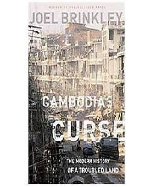 Cambodias Curse: The Modern History of a Troubled Land